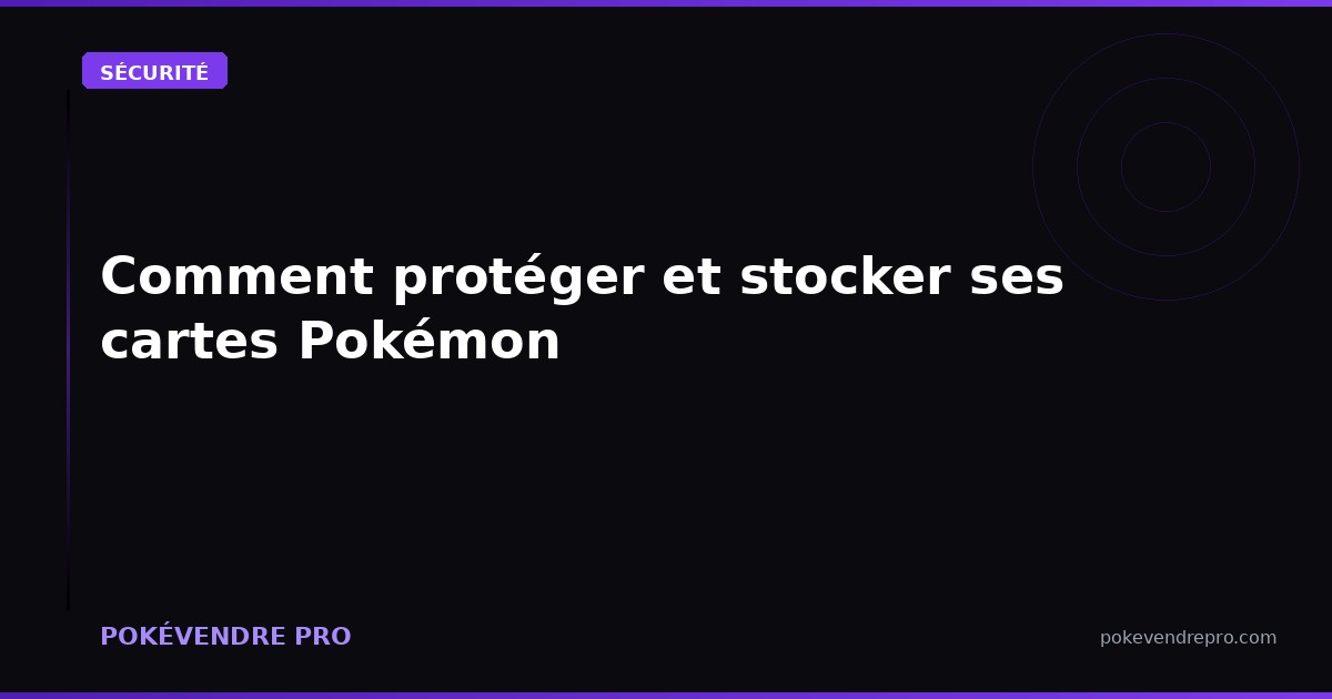 Comment protéger et stocker ses cartes Pokémon pour maximiser leur valeur
