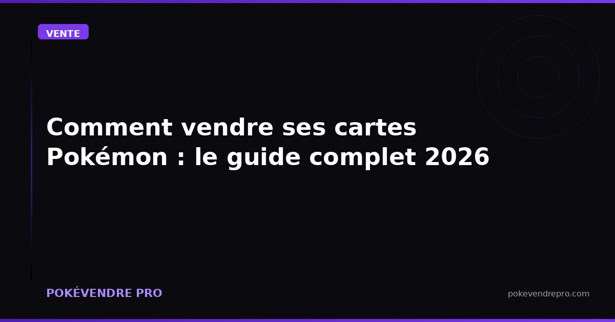 Comment vendre ses cartes Pokémon : le guide complet 2026 (plateformes, prix, timing)