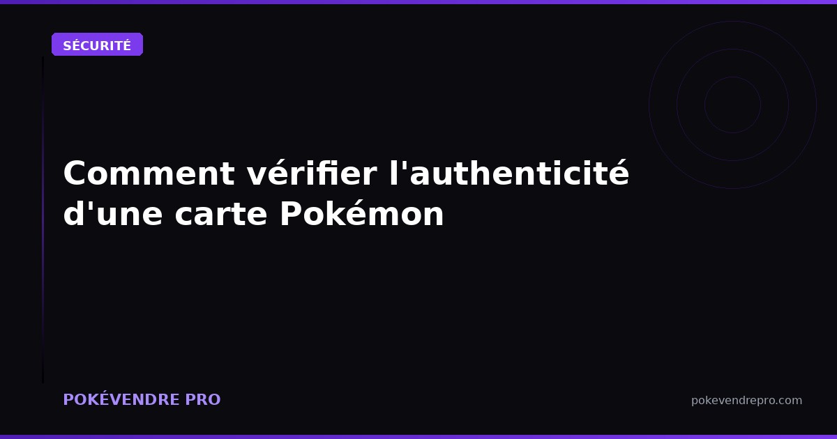 Comment vérifier l'authenticité d'une carte Pokémon : les 7 tests infaillibles
