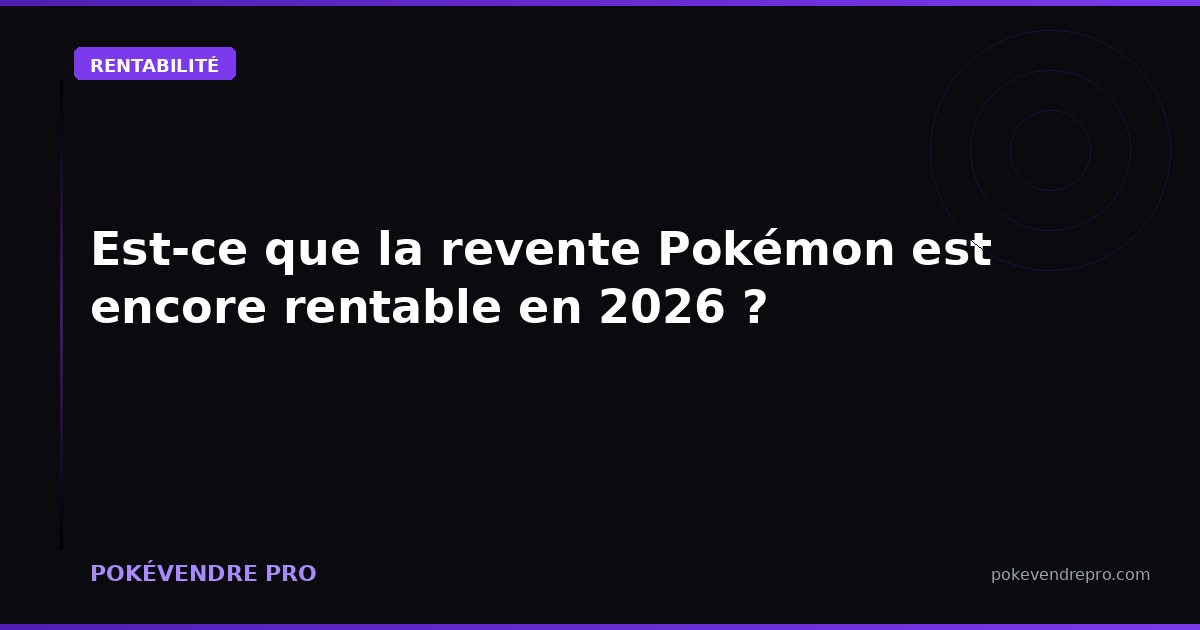 Est-ce que la revente Pokémon est encore rentable en 2026 ? (Chiffres à l'appui)